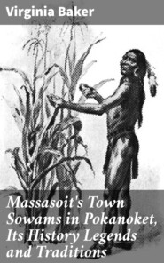 Massasoit\'s Town Sowams in Pokanoket, Its History Legends and Traditions