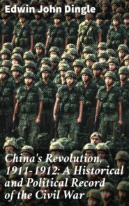 China\'s Revolution, 1911-1912: A Historical and Political Record of the Civil War