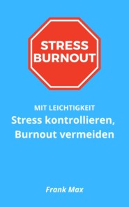 Stress kontrollieren, Burnout vermeiden