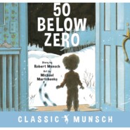 50 Below Zero - Classic Munsch Audio (Unabridged)