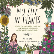 My Life in Plants - Flowers I\'ve Loved, Herbs I\'ve Grown, and Houseplants I\'ve Killed on the Way to Finding Myself (Unabridged)