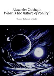 What is the nature of reality? Uncover the Secrets of Reality
