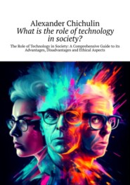 What is the role of technology in society? The Role of Technology in Society: A Comprehensive Guide to its Advantages, Disadvantages and Ethical Aspects