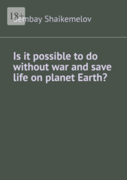 Is it possible to do without war and save life on planet Earth?