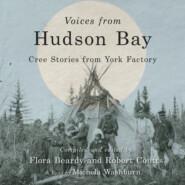 Voices from Hudson Bay - Cree Stories from York Factory, Second Edition (Unabridged)