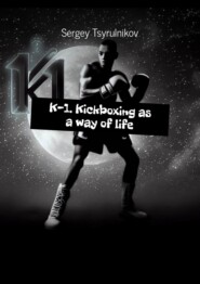 K-1. Kickboxing as a way of life