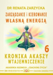 Zarządzanie i Kierowanie Własną Energią. Kronika Akaszy Wtajemniczenie. cz. 6