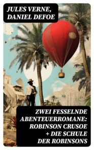 Zwei fesselnde Abenteuerromane: Robinson Crusoe + Die Schule der Robinsons