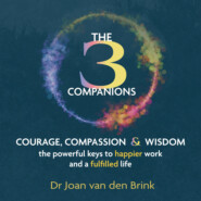 The Three Companions - Compassion, Courage and Wisdom: The powerful keys to happier work and a fulfilled life (Unabridged)