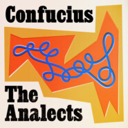The Analects of Confucius (Unabridged)