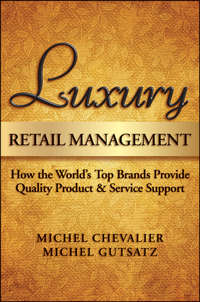Luxury Retail Management. How the World's Top Brands Provide Quality Product and Service Support Michel Gutsatz, Michel Chevalier