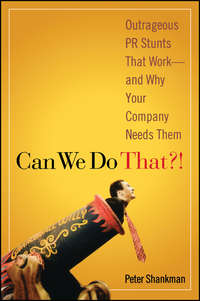книга Can We Do That?!. Outrageous PR Stunts That Work -- And Why Your Company Needs Them