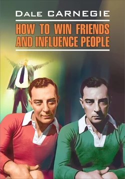 How to win Friends and influence People / Как завоевывать друзей и оказывать влияние на людей. Книга для чтения на английском языке читать онлайн бесплатно