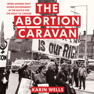 The Abortion Caravan - When Women Shut Down Government in the Battle for the Right to Choose (Unabridged)