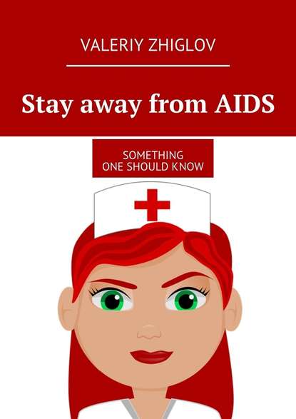 Valeriy Zhiglov - Stay away from AIDS. Something one should know