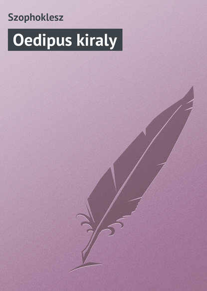 Szophoklesz — Oedipus kiraly