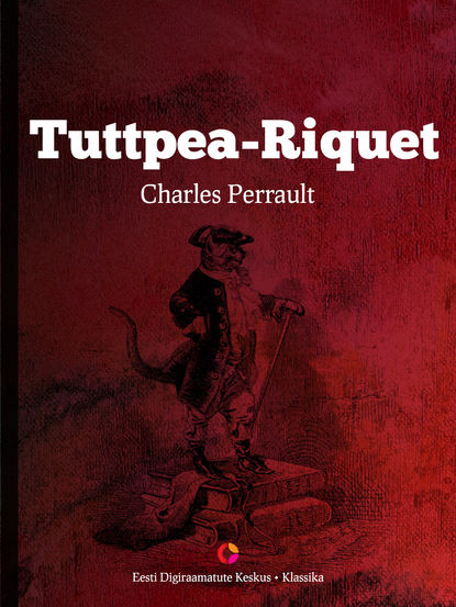 Charles Perrault - Tuttpea-Riquet