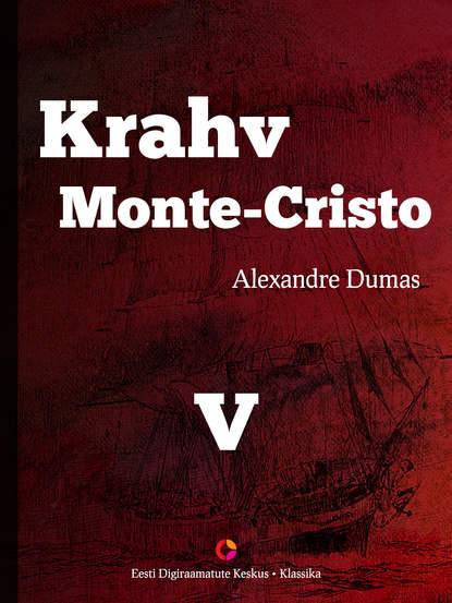 Alexandre Dumas - Krahv Monte-Cristo. 5. osa