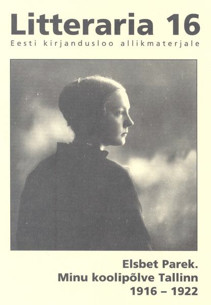 Elsbet Parek - "Litteraria" sari. Minu koolipõlve Tallinn 1916-1922