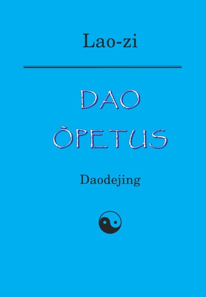 Lao-Zi - Dao õpetus. Daodejing