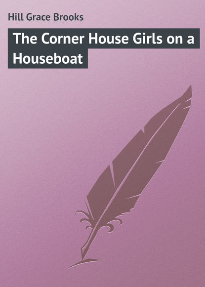 Hill Grace Brooks — The Corner House Girls on a Houseboat