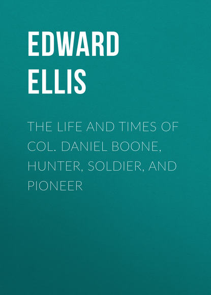 Ellis Edward Sylvester — The Life and Times of Col. Daniel Boone, Hunter, Soldier, and Pioneer