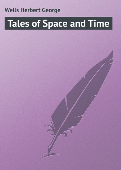 Wells Herbert George — Tales of Space and Time
