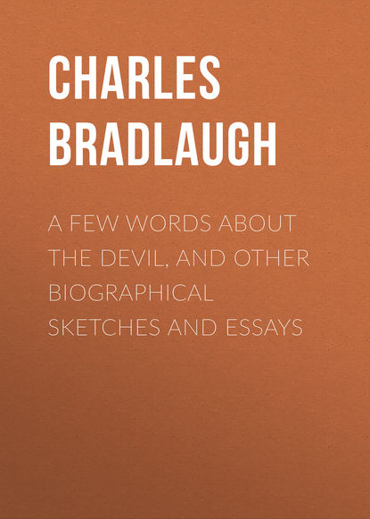 Bradlaugh Charles — A Few Words About the Devil, and Other Biographical Sketches and Essays