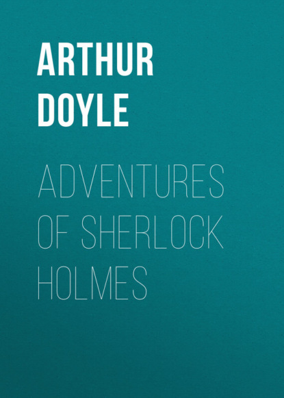 Adventures of Sherlock Holmes (Артур Конан Дойл). 