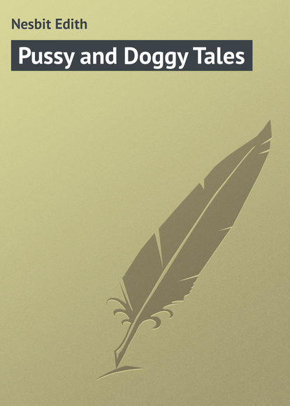 Nesbit Edith — Pussy and Doggy Tales