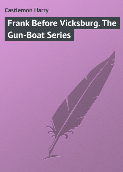 Castlemon Harry — Frank Before Vicksburg. The Gun-Boat Series