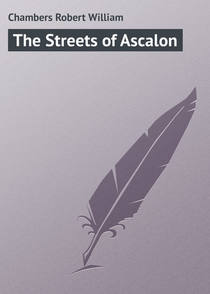 Chambers Robert William — The Streets of Ascalon