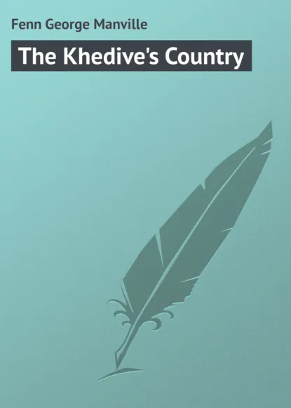 Обложка книги The Khedive's Country, Fenn George Manville