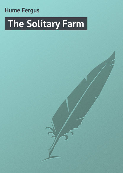 Hume Fergus — The Solitary Farm