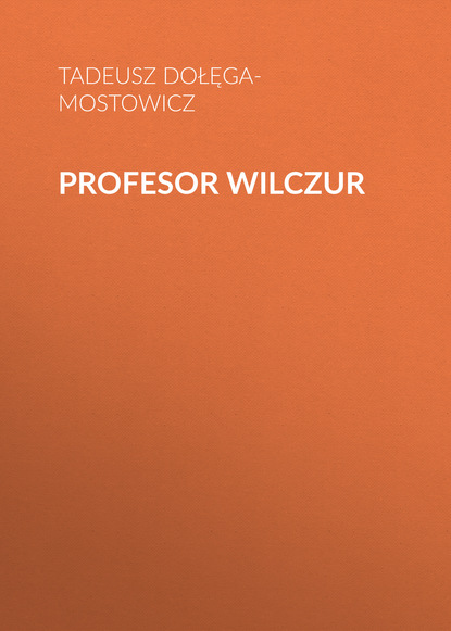Тадеуш Доленга-Мостович — Profesor Wilczur