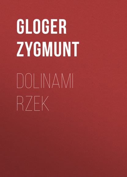 Gloger Zygmunt — Dolinami rzek