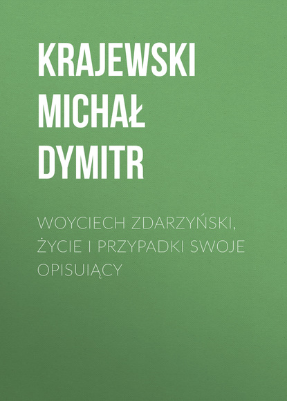 Krajewski Michał Dymitr — Woyciech Zdarzyński, życie i przypadki swoje opisuiący