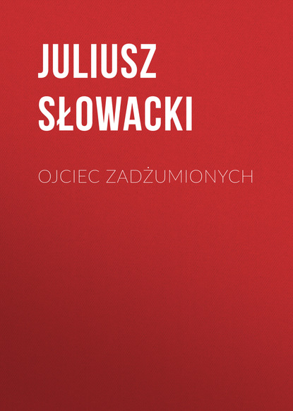 Juliusz Słowacki — Ojciec zadżumionych