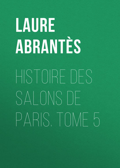 Abrant?s Laure Junot duchesse d' — Histoire des salons de Paris. Tome 5