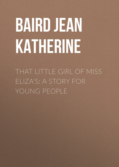 That Little Girl of Miss Eliza's: A Story for Young People