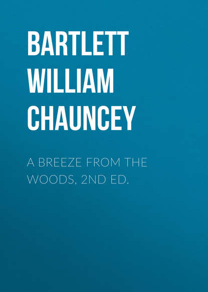 Bartlett William Chauncey — A Breeze from the Woods, 2nd Ed.