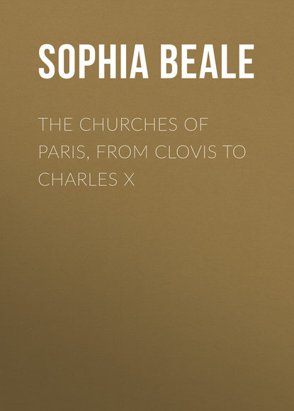 The Churches of Paris, from Clovis to Charles X (Beale Sophia). 