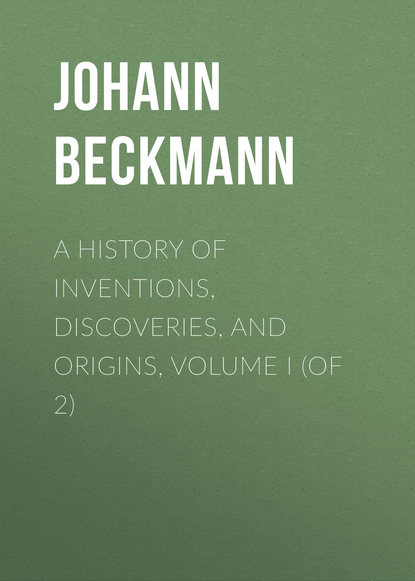 A History of Inventions, Discoveries, and Origins, Volume I (of 2) (Johann Beckmann). 