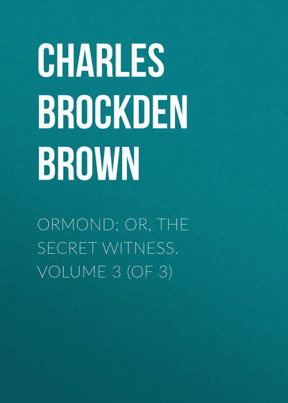 Ormond; Or, The Secret Witness. Volume 3 (of 3) (Charles Brockden Brown). 