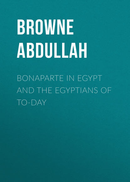 Browne Abdullah — Bonaparte in Egypt and the Egyptians of To-day