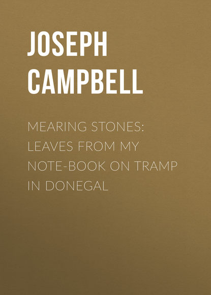 Campbell Joseph — Mearing Stones: Leaves from My Note-Book on Tramp in Donegal