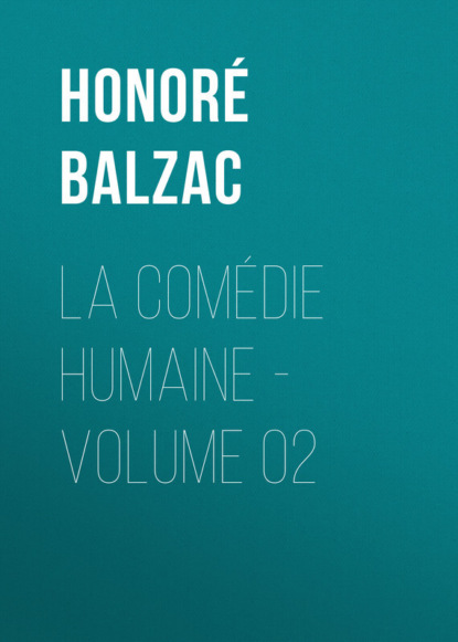 La Comédie humaine - Volume 02 (Оноре де Бальзак). 