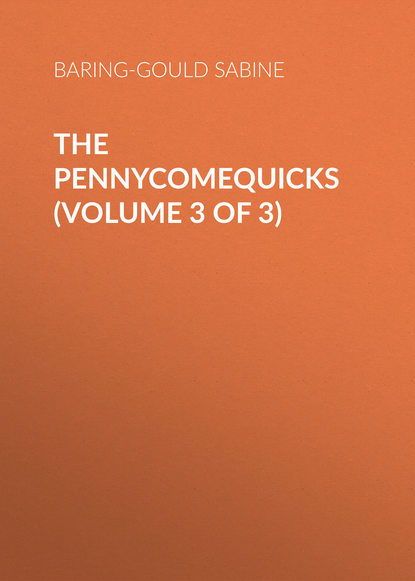 The Pennycomequicks (Volume 3 of 3) (Baring-Gould Sabine). 