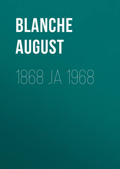 1868 ja 1968 (Blanche August). 