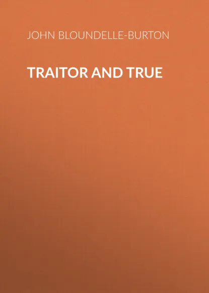 Обложка книги Traitor and True, John Bloundelle-Burton